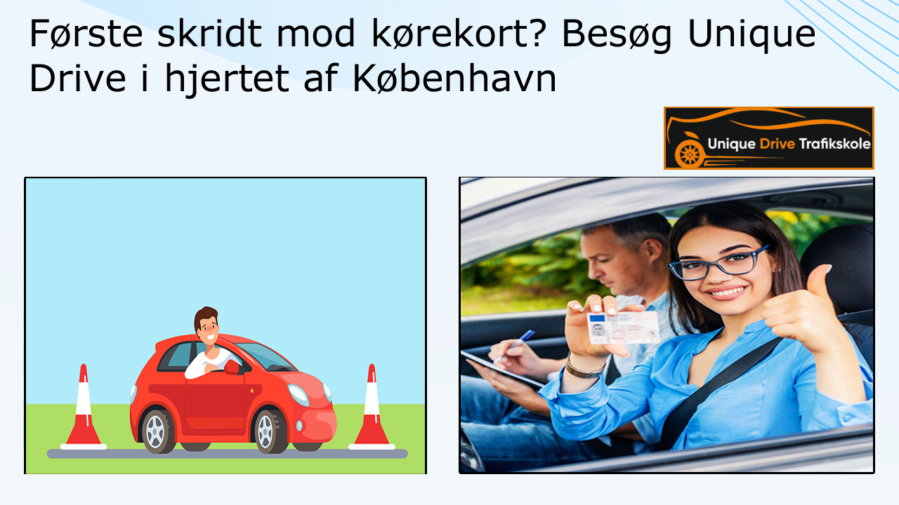 Første skridt mod kørekort? Besøg Unique Drive i hjertet af København