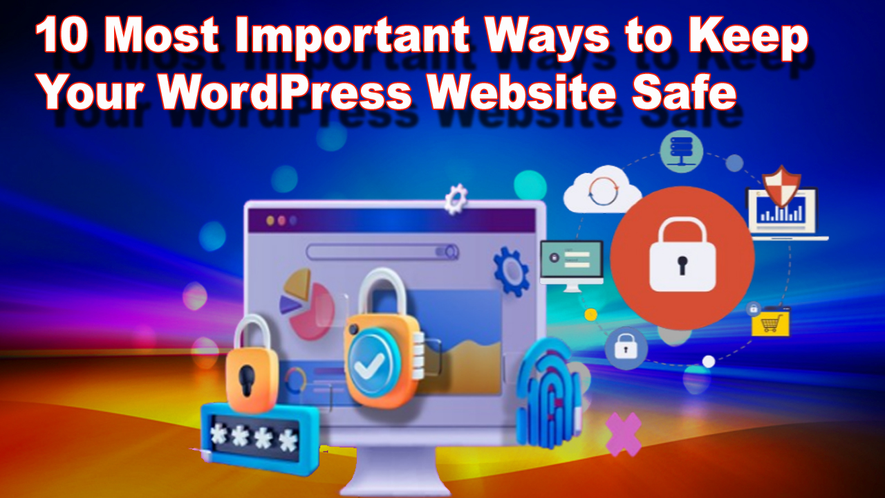10 Most Important Ways to Keep Your WordPress Website Safe
