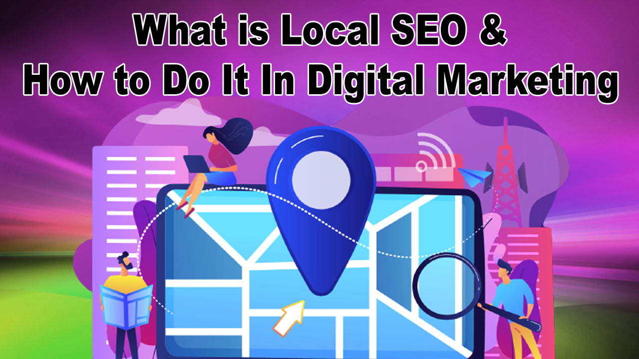 What is Local SEO & How to Do It In Digital Marketing