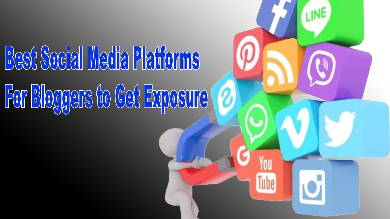 Best Social Media Platforms For Bloggers to Get Exposure