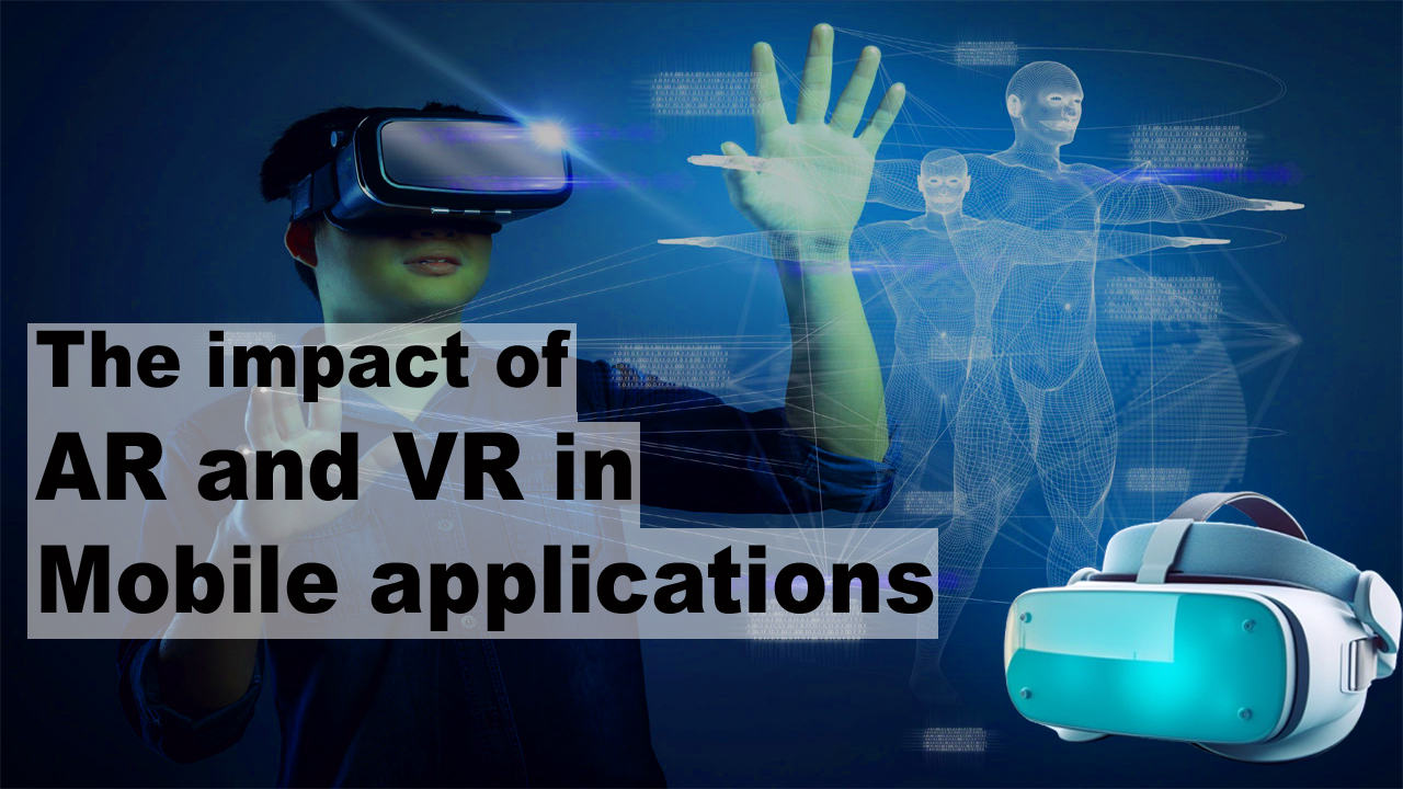 Exploring the impact of AR and VR in mobile applications
