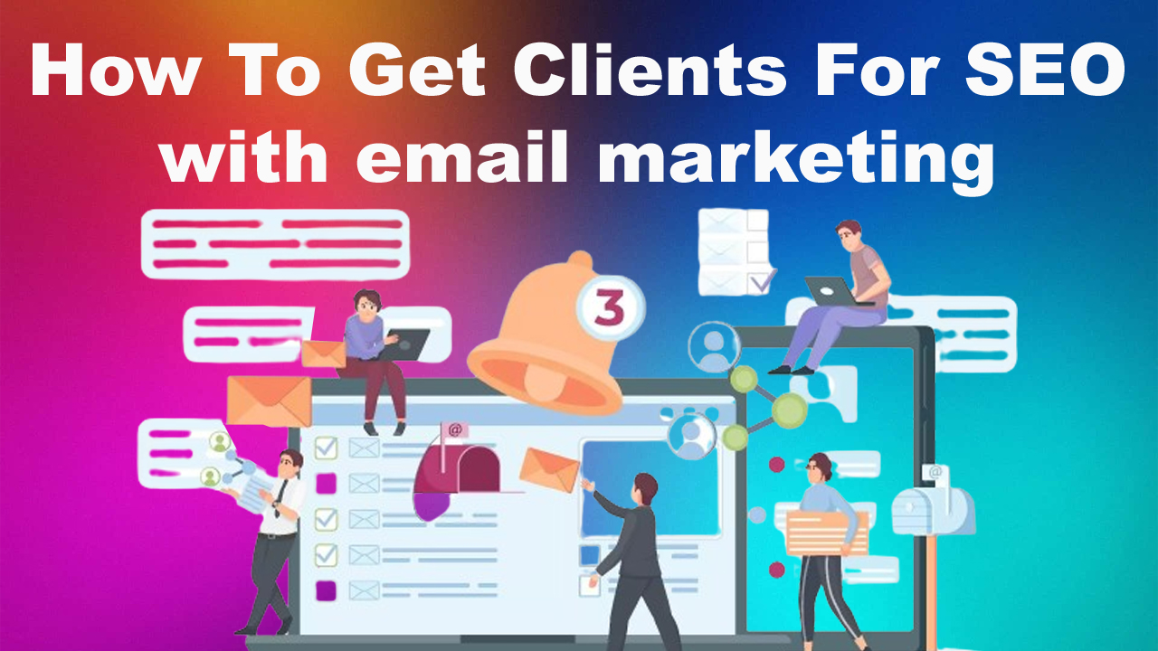 How To Get Clients For SEO with email marketing