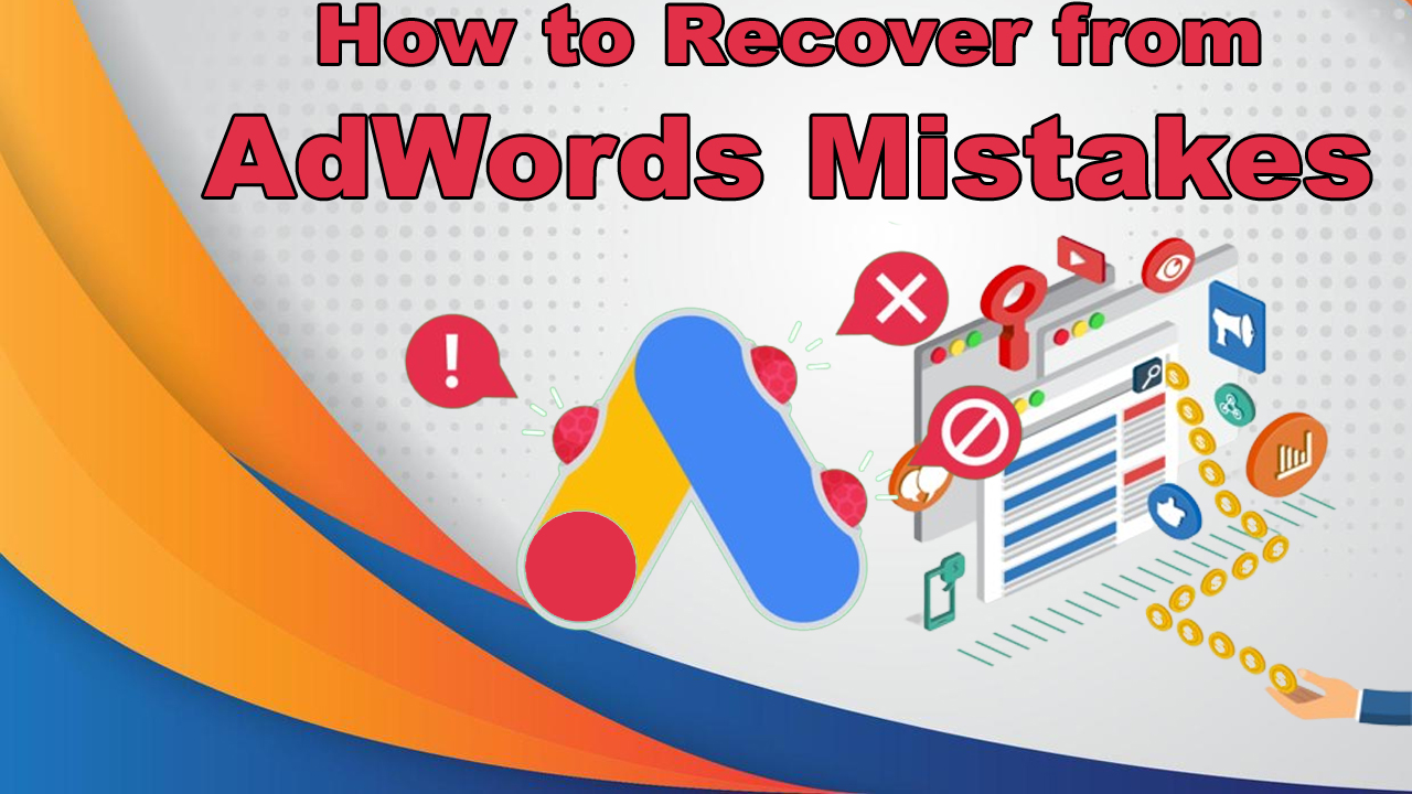 How to Recover from AdWords Mistakes Lessons and Solutions