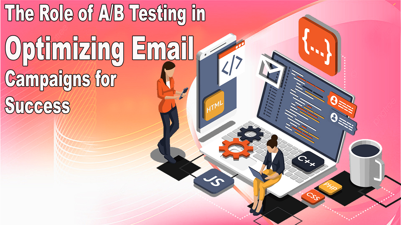 The Role of A/B Testing in Optimizing Email Campaigns for Success