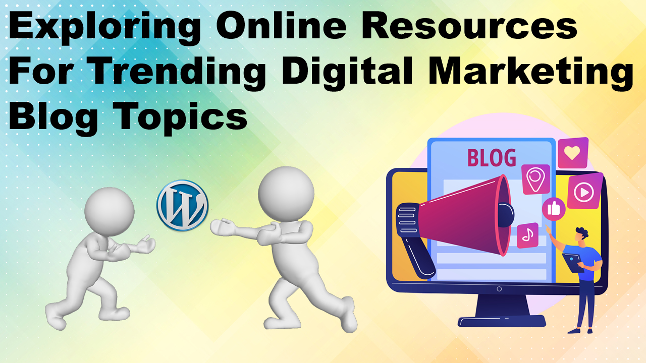 Exploring Online Resources for Trending Digital Marketing Blog Topics