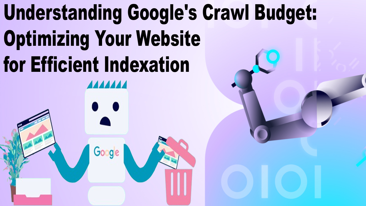 Understanding Google's Crawl Budget Optimizing Your Website for Efficient Indexation