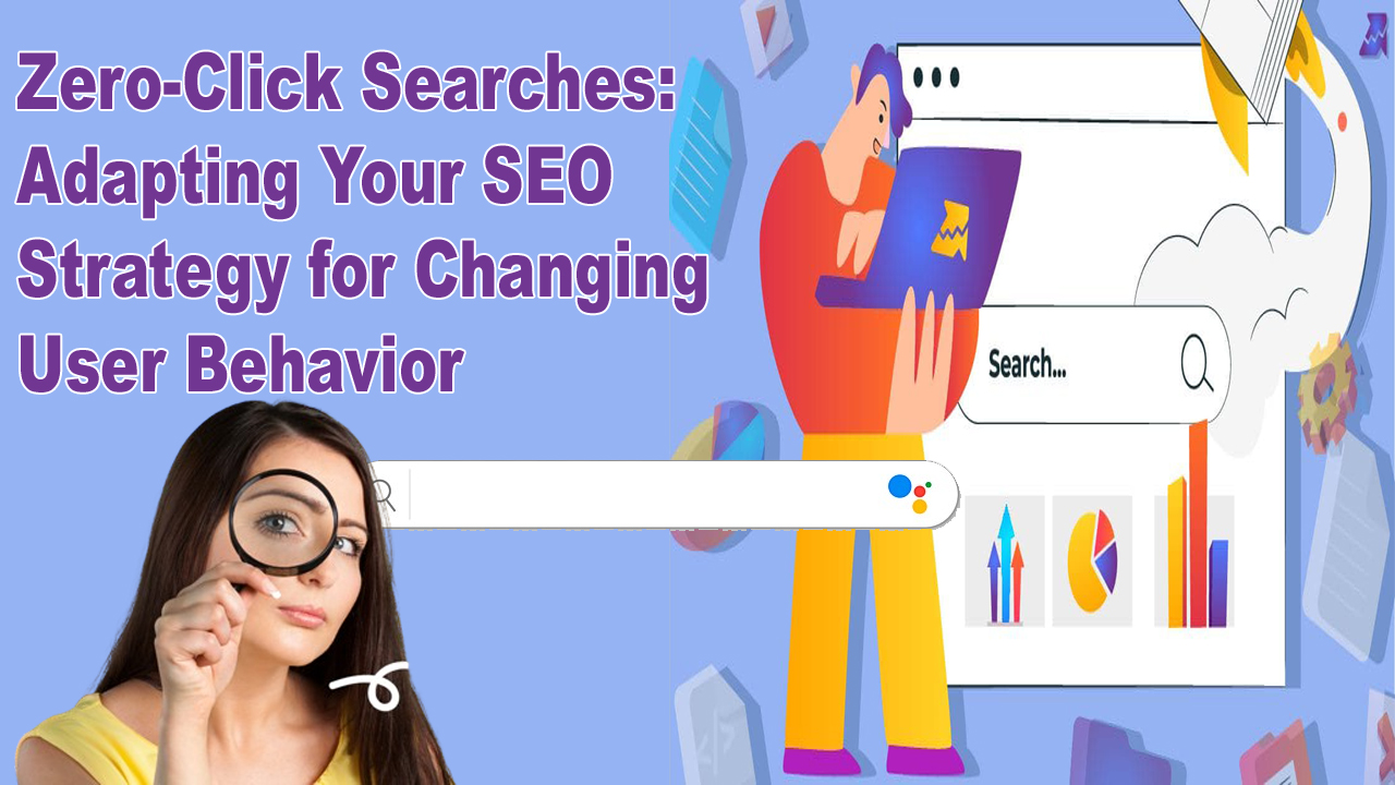 Zero-Click Searches: Adapting Your SEO Strategy for Changing User Behavior