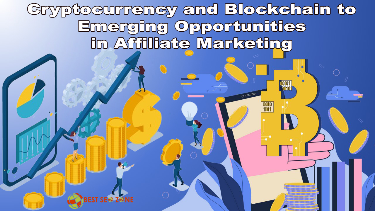 Cryptocurrency and Blockchain to Emerging Opportunities in Affiliate Marketing