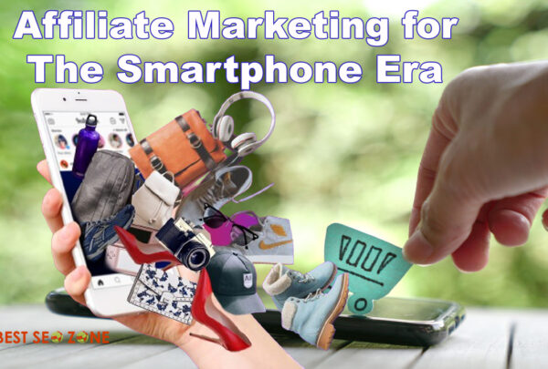 Ensuring Success in Affiliate Marketing for the Smartphone Era