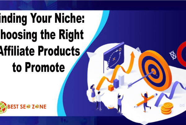 Finding Your Niche Choosing the Right Affiliate Products to Promote