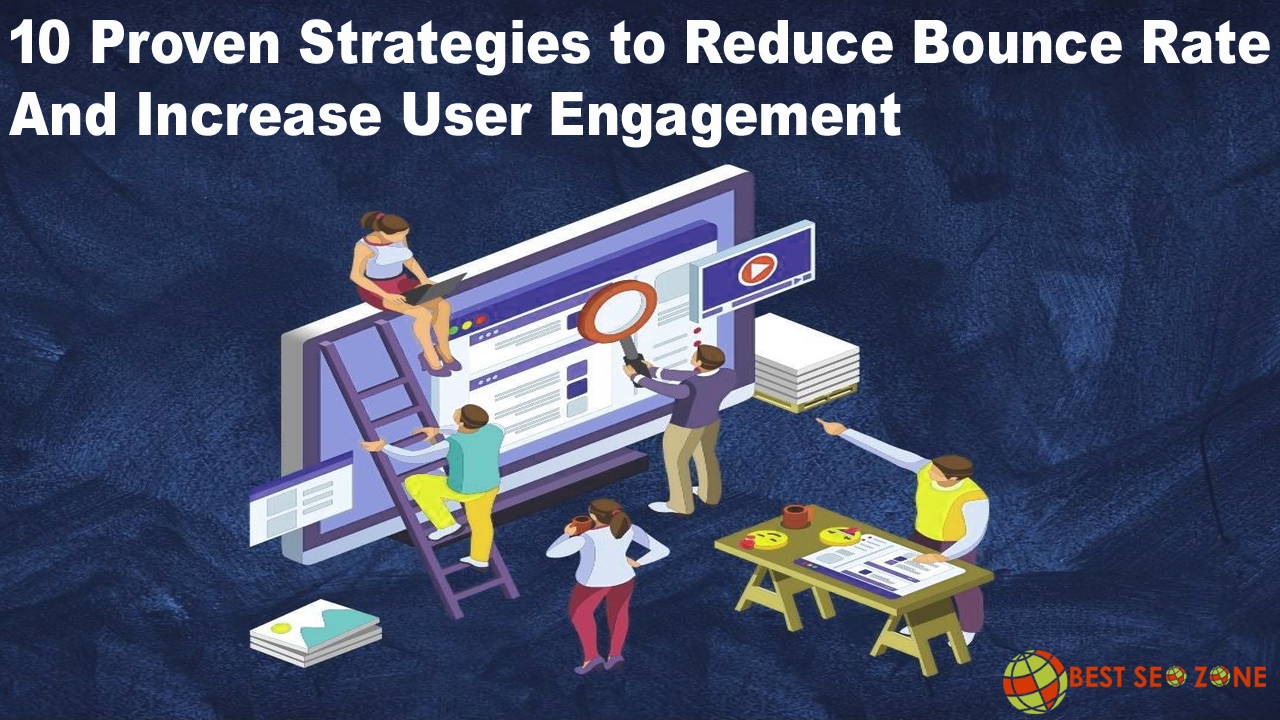 10 Proven Strategies to Reduce Bounce Rate and Increase User Engagement