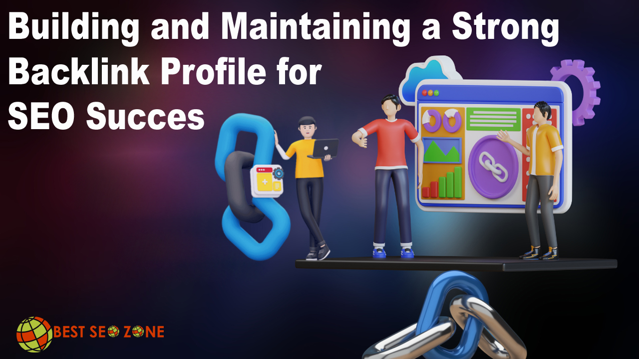 Building and Maintaining a Strong Backlink Profile for SEO Succes