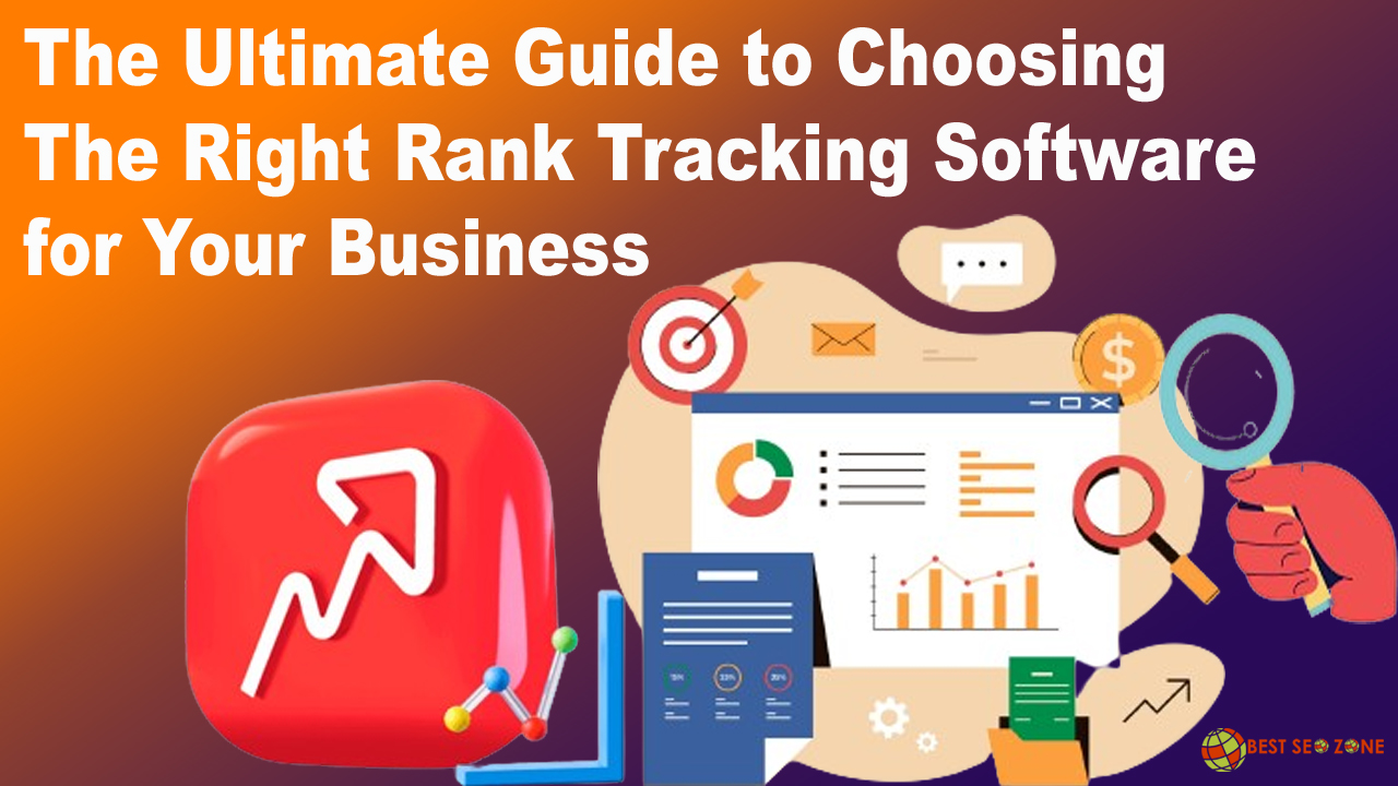The Ultimate Guide to Choosing the Right Rank Tracking Software for Your Business