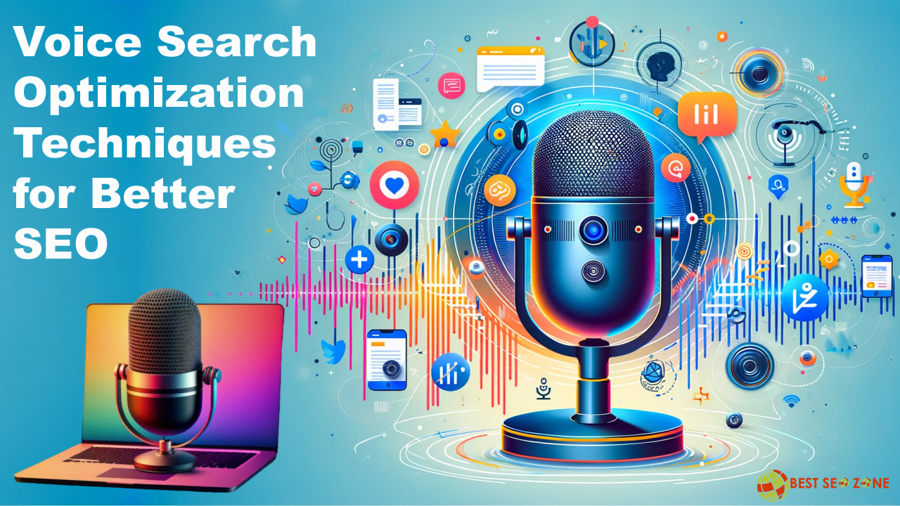 Voice Search Optimization Techniques for Better SEO in 2024