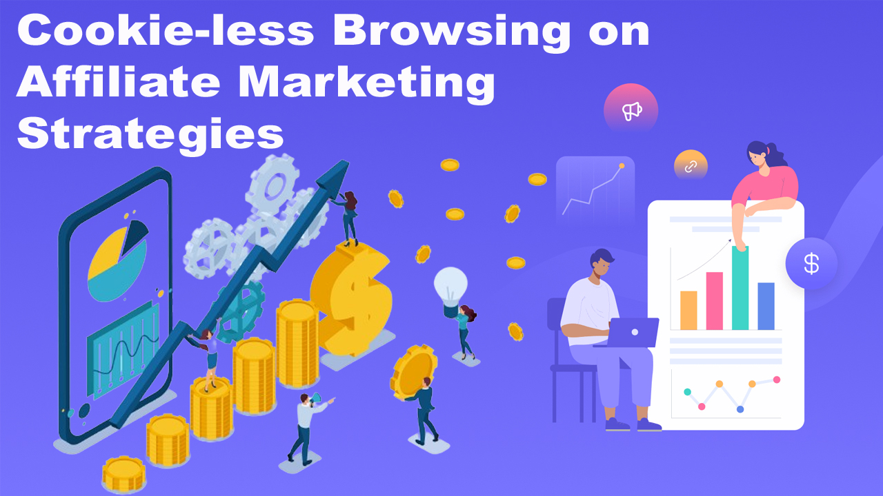 The Impact of Cookie-less Browsing on Affiliate Marketing Strategies