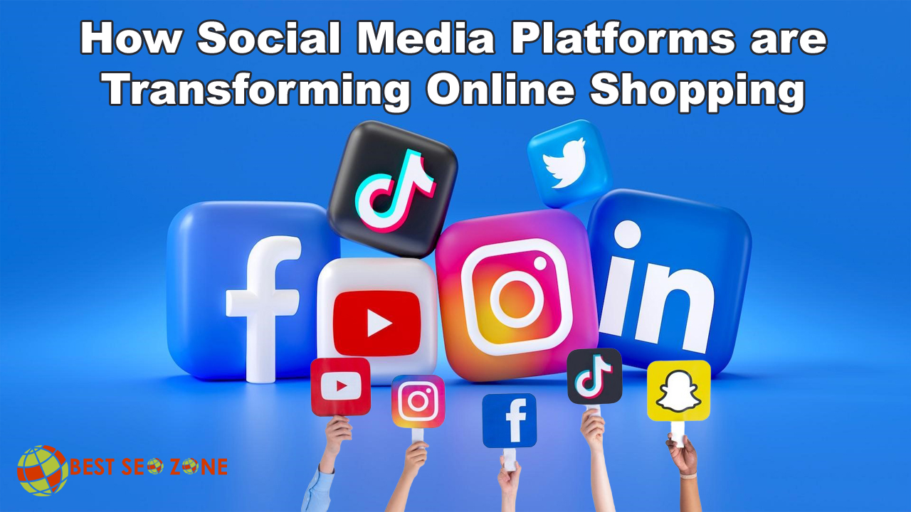 How Social Media Platforms are Transforming Online Shopping