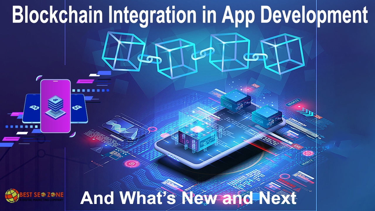 Blockchain Integration in App Development and What’s New and Next