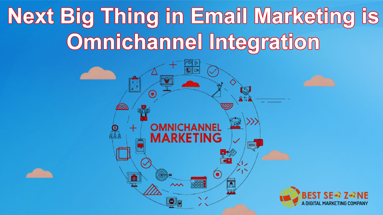 The Next Big Thing in Email Marketing is Omnichannel Integration