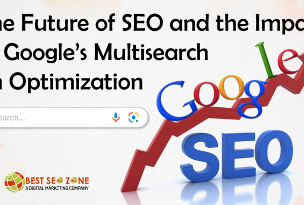 The Future of SEO and the Impact of Google’s Multisearch on Optimization