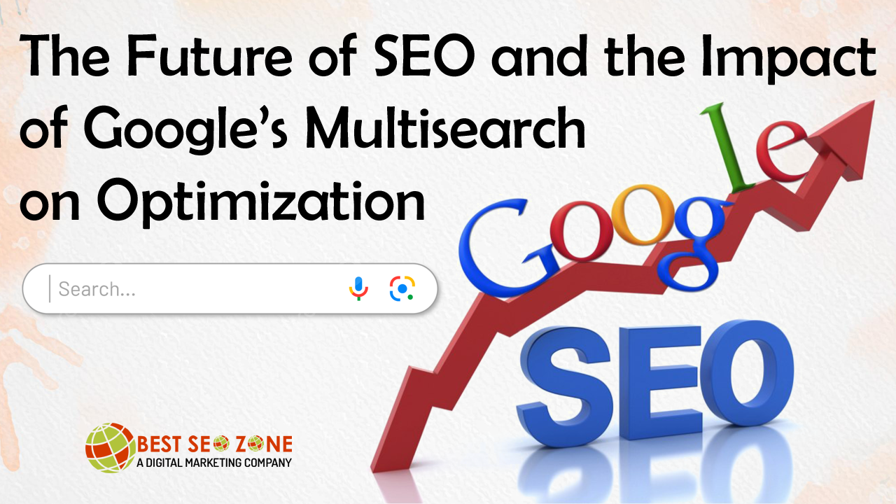 The Future of SEO and the Impact of Google’s Multisearch on Optimization