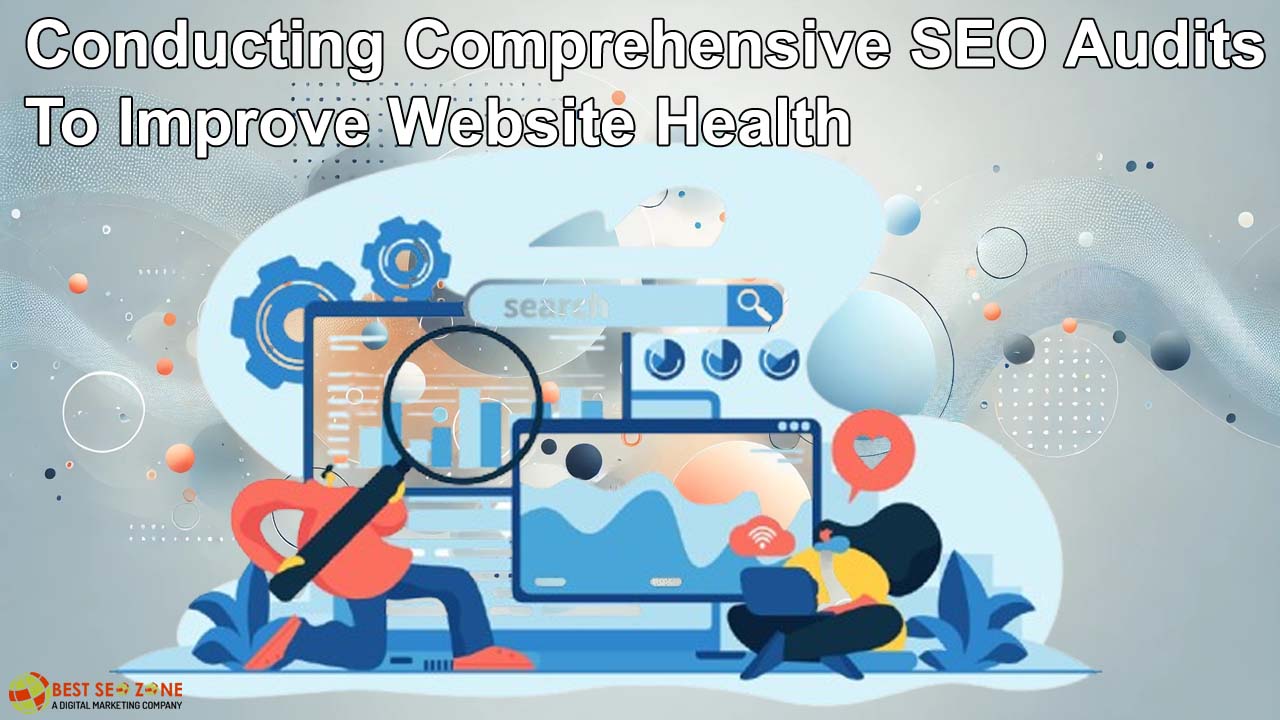 Conducting Comprehensive SEO Audits to Improve Website Health