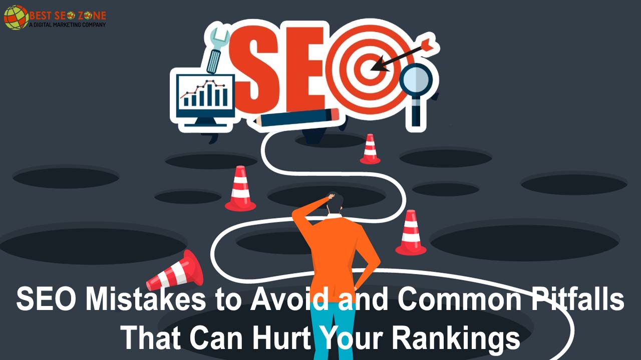 SEO Mistakes to Avoid and Common Pitfalls that Can Hurt Your Rankings