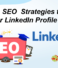 Top SEO Strategies to Boost Your LinkedIn Profile Visibility