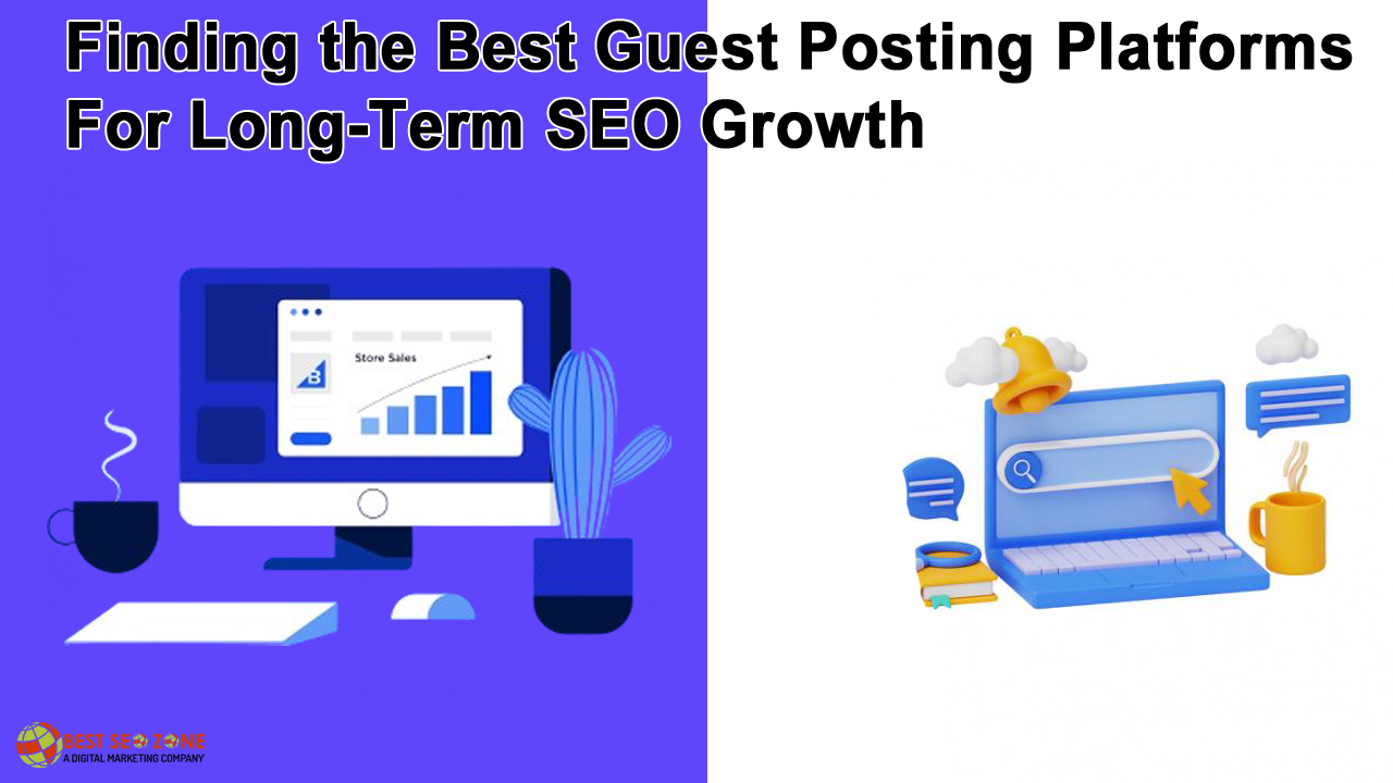 Finding the Best Guest Posting Platforms for Long-Term SEO Growth