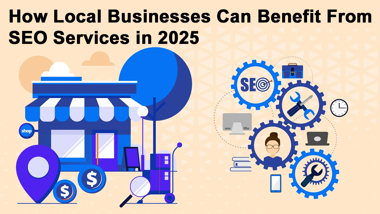 How Local Businesses Can Benefit From SEO Services in 2025