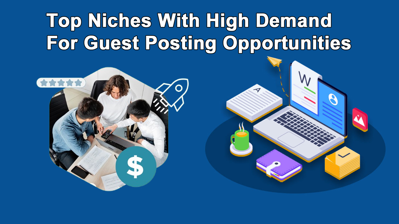 Top Niches With High Demand for Guest Posting Opportunities