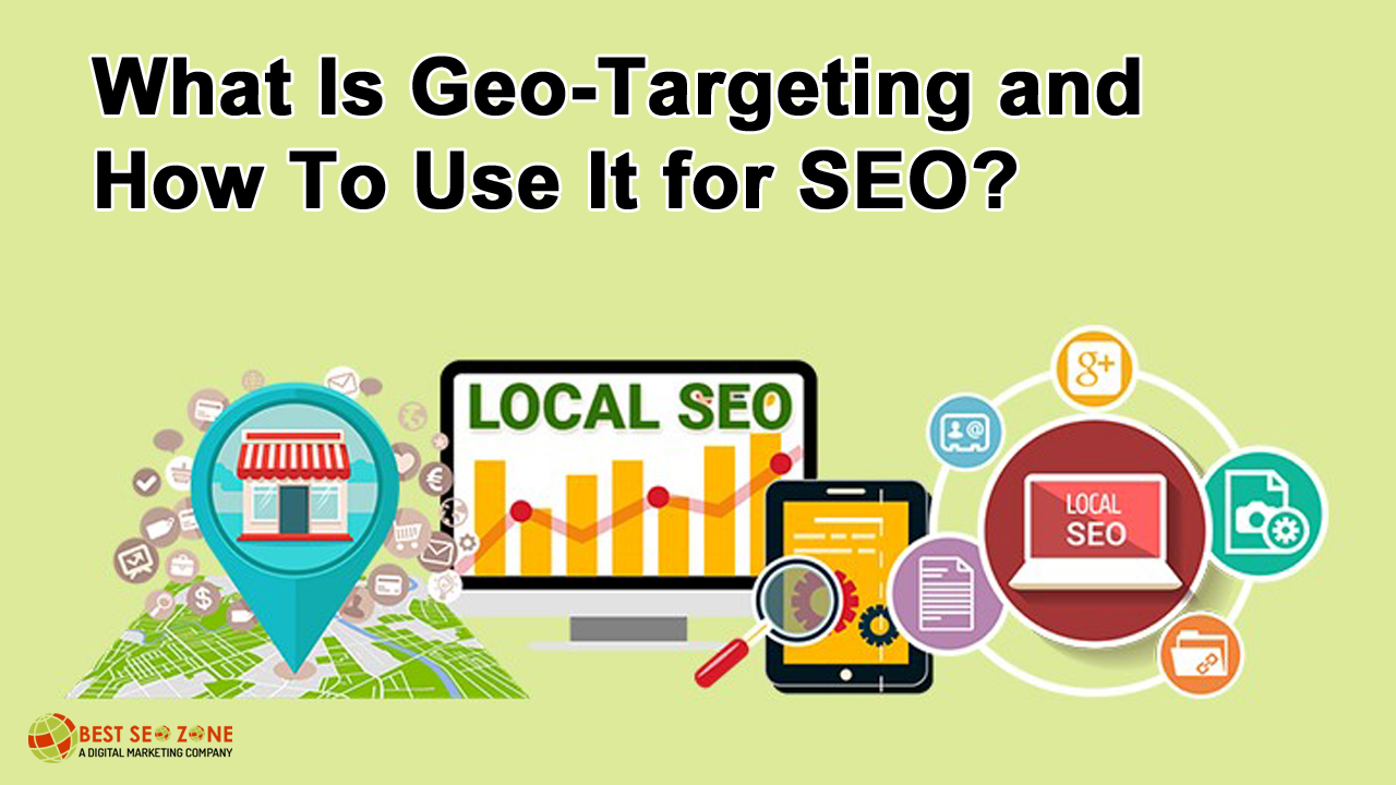 What Is Geo-Targeting and How To Use It for SEO?