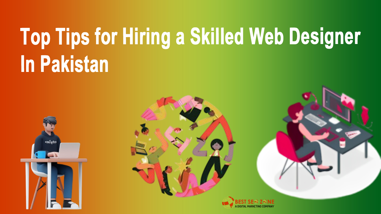 Top Tips for Hiring a Skilled Web Designer in Pakistan