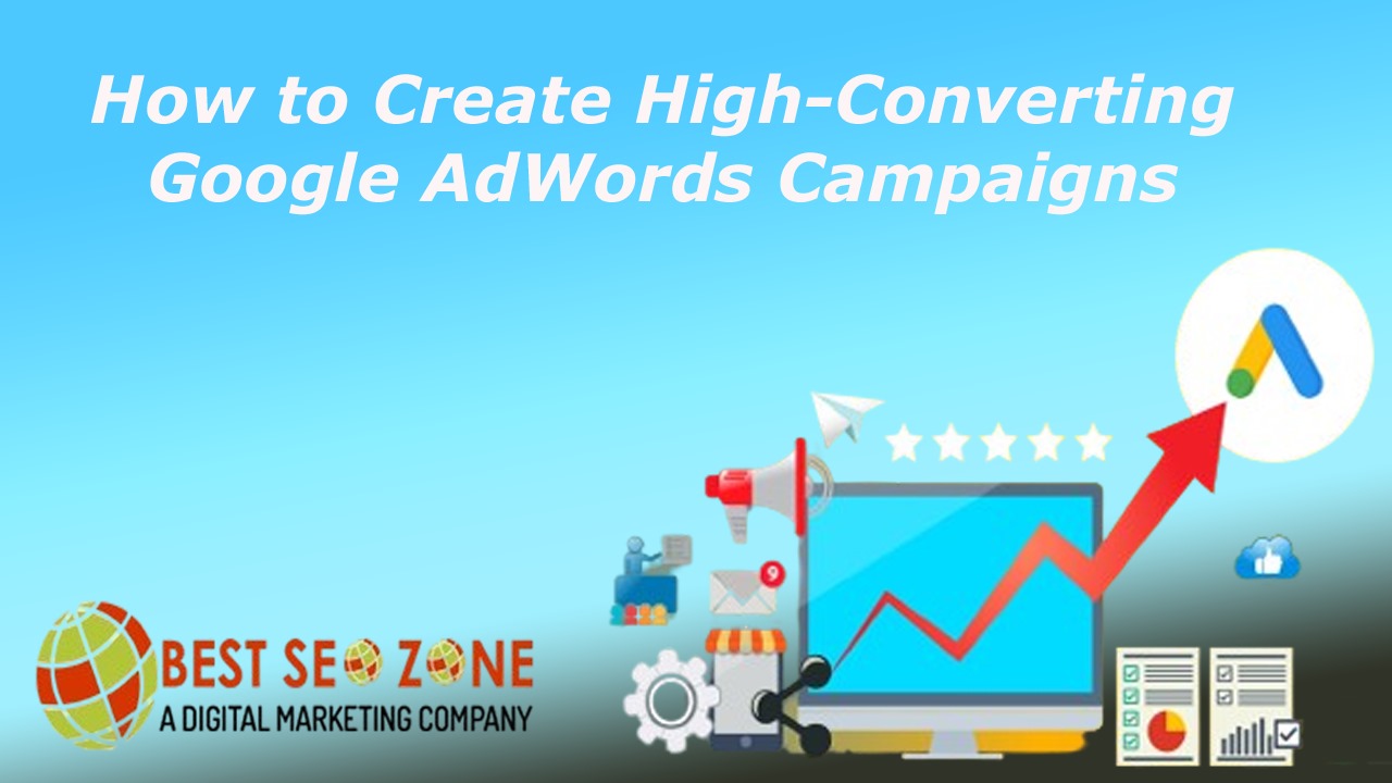 How to Create High-Converting Google AdWords Campaigns